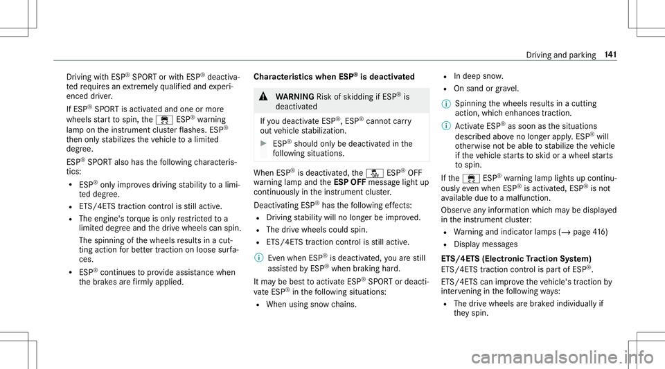 MERCEDES-BENZ GT R ROADSTER 2020 Owners Manual Dr
iving with ESP ®
SPO RTorwit hESP ®
deactiv a‐
te dre qu ires an extreme lyqu alif ied and exper i‐
enc eddriver .
If ES P®
SPOR Tis activ ated and one ormor e
wheels star tto spin, the00E5 MERCEDES-BENZ GT R ROADSTER 2020 Owners Manual Dr
iving with ESP ®
SPO RTorwit hESP ®
deactiv a‐
te dre qu ires an extreme lyqu alif ied and exper i‐
enc eddriver .
If ES P®
SPOR Tis activ ated and one ormor e
wheels star tto spin, the00E5