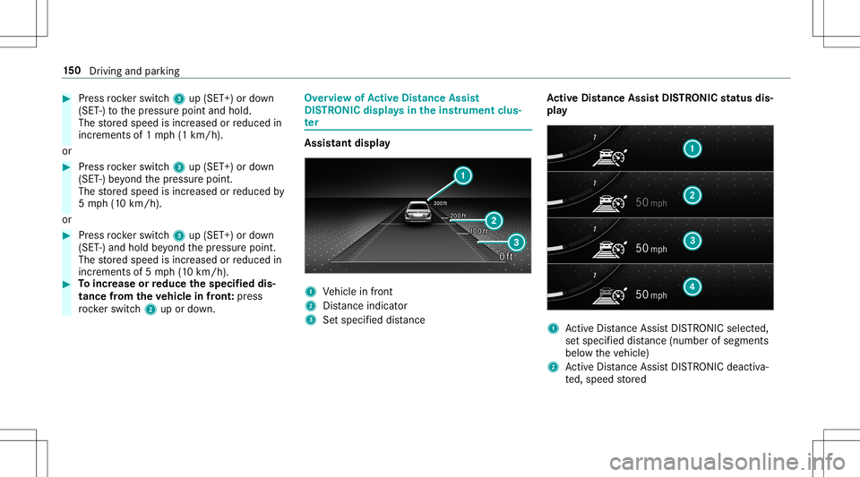 MERCEDES-BENZ GT R ROADSTER 2020 Owners Manual #
Press rock er switc h3 up(SET +)or down
(SET -)to thepr essur epoint andhold.
The stor ed speed isincr eased orreduced in
incr ement sof 1mp h(1 km/h).
or #
Press rock er switc h3 up(SET +)or down
( MERCEDES-BENZ GT R ROADSTER 2020 Owners Manual #
Press rock er switc h3 up(SET +)or down
(SET -)to thepr essur epoint andhold.
The stor ed speed isincr eased orreduced in
incr ement sof 1mp h(1 km/h).
or #
Press rock er switc h3 up(SET +)or down
(