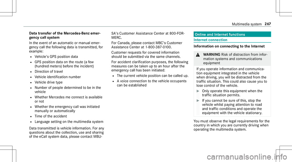 MERCEDES-BENZ GT R ROADSTER 2020 Owners Manual Data
trans ferof the Mercedes- Benz emer‐
ge ncy callsystem
In theeve ntofan automatic ormanua lemer‐
ge ncy callth efo llo wing datais transmit ted, for
ex am ple:
R Vehicle's GPSposition dat MERCEDES-BENZ GT R ROADSTER 2020 Owners Manual Data
trans ferof the Mercedes- Benz emer‐
ge ncy callsystem
In theeve ntofan automatic ormanua lemer‐
ge ncy callth efo llo wing datais transmit ted, for
ex am ple:
R Vehicle's GPSposition dat