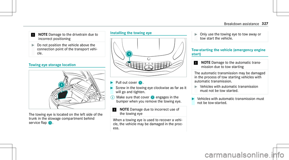 MERCEDES-BENZ GT R ROADSTER 2020 Owners Manual *
NO
TEDama getothedr ivet ra in due to
inc orrect pos itioning #
Donotpos ition theve hicle abovethe
connecti onpointofthetranspor tve hi‐
cle. To
wing eyesto rage location The
towing eyeis locat e MERCEDES-BENZ GT R ROADSTER 2020 Owners Manual *
NO
TEDama getothedr ivet ra in due to
inc orrect pos itioning #
Donotpos ition theve hicle abovethe
connecti onpointofthetranspor tve hi‐
cle. To
wing eyesto rage location The
towing eyeis locat e