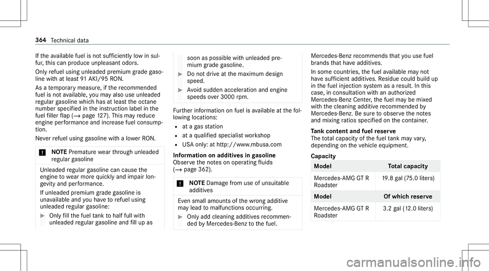 MERCEDES-BENZ GT R ROADSTER 2020 Owners Manual If
th eav ailable fuelisno tsuf ficie ntly low in sul‐
fur ,th is can produce unpleasant odors.
Onl yre fuel using unle adedpr emiu mgrade gaso‐
line withat leas t91 AKI/95 RON.
As ate mp orar yme MERCEDES-BENZ GT R ROADSTER 2020 Owners Manual If
th eav ailable fuelisno tsuf ficie ntly low in sul‐
fur ,th is can produce unpleasant odors.
Onl yre fuel using unle adedpr emiu mgrade gaso‐
line withat leas t91 AKI/95 RON.
As ate mp orar yme