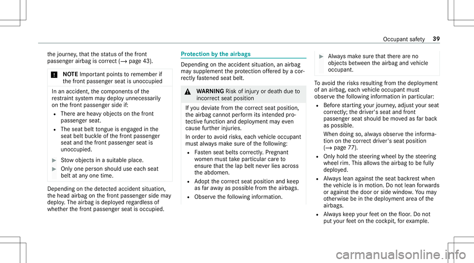 MERCEDES-BENZ GT R ROADSTER 2020  Owners Manual th
ejour ney,that thest atus ofthefront
passeng erairbag iscor rect (/ page 43).
* NO
TEImpo rtant poin tsto remember if
th efront passeng erseat isunocc upied In
an acciden t,th ecom ponen tsof the
r