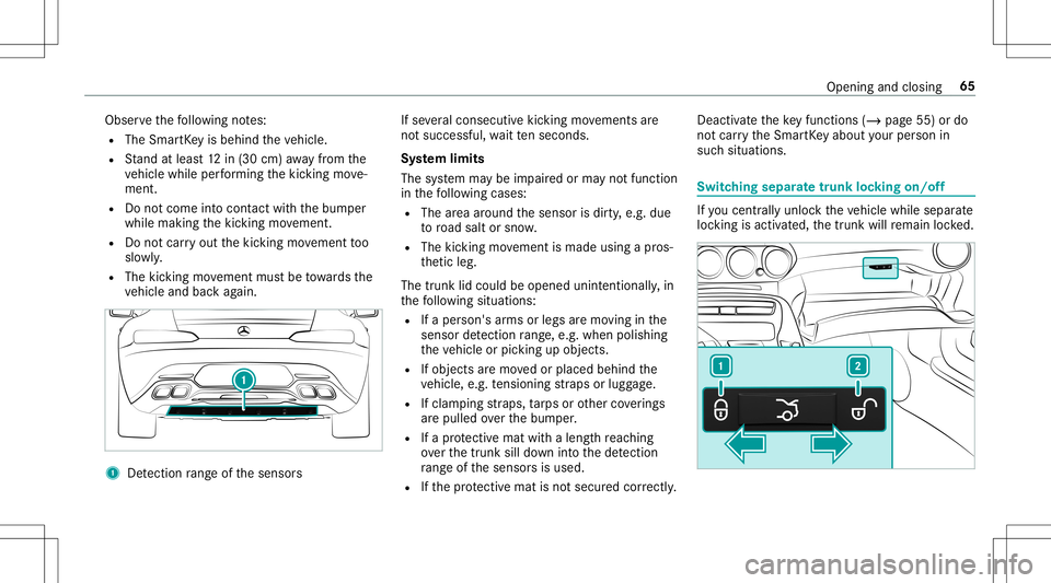MERCEDES-BENZ GT R ROADSTER 2020 Repair Manual Obser
vethefo llo wing notes:
R The Smar tKey isbehin dth eve hicle.
R Stand atleas t12 in(30 cm) away from the
ve hicle while perform ing thekic king move‐
ment.
R Donotcome intocont actwithth ebum MERCEDES-BENZ GT R ROADSTER 2020 Repair Manual Obser
vethefo llo wing notes:
R The Smar tKey isbehin dth eve hicle.
R Stand atleas t12 in(30 cm) away from the
ve hicle while perform ing thekic king move‐
ment.
R Donotcome intocont actwithth ebum