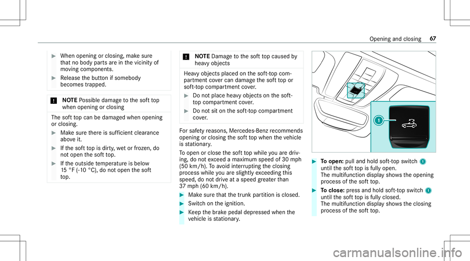 MERCEDES-BENZ GT R ROADSTER 2020  Owners Manual #
When opening orclosing, makesur e
th at no body partsarein thevicinit yof
mo ving componen ts. #
Release thebutt onifsomebody
becomes trapped. *
NO
TEPossible damag eto thesof tto p
when openingorcl