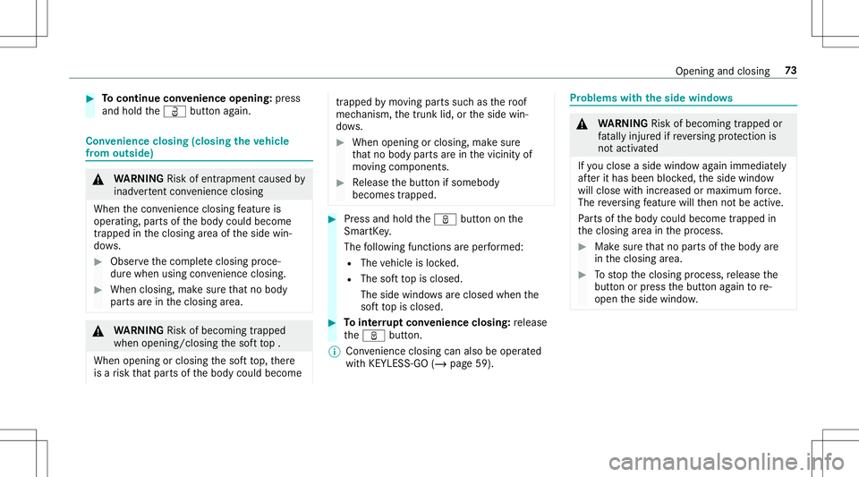 MERCEDES-BENZ GT R ROADSTER 2020  Owners Manual #
Tocont inue convenience opening: press
and hold theÜ buttonagain. Con
venience closing (closing theve hicl e
fr om outside ) &
WARNIN GRisk ofentr apment caused by
inadv ertent con venie nce closin