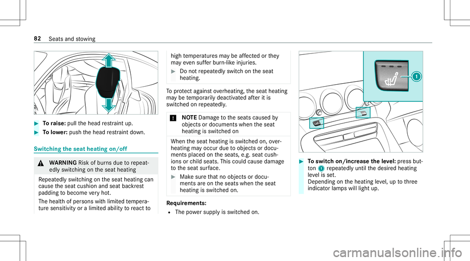 MERCEDES-BENZ GT R ROADSTER 2020 Manual Online #
Toraise: pullthehead restra int up. #
Tolowe r:push thehead restra int down. Switc
hingtheseat heatingon/of f &
WARNIN GRisk ofburnsdue torepeat‐
edl yswitc hingontheseat heating
Re peat edly swit