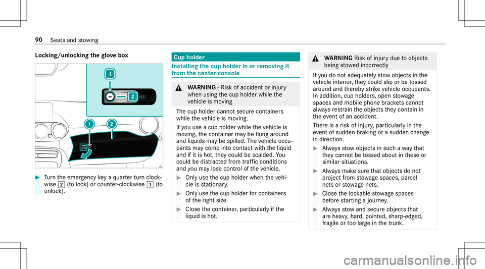 MERCEDES-BENZ GT R ROADSTER 2020 Owners Manual Loc
king/u nlocking thegl ove box #
Turn theemer gency keya qu artertur ncloc k‐
wise 0048(to loc k)or count er-cloc kwise 0047(to
unloc k). Cup
holde r Ins
tall ing thecup hold erinor remo ving it
MERCEDES-BENZ GT R ROADSTER 2020 Owners Manual Loc
king/u nlocking thegl ove box #
Turn theemer gency keya qu artertur ncloc k‐
wise 0048(to loc k)or count er-cloc kwise 0047(to
unloc k). Cup
holde r Ins
tall ing thecup hold erinor remo ving it
