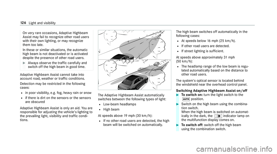 MERCEDES-BENZ C-CLASS SEDAN 2019 Owners Manual On
very rare occasions, AdaptiveHig hbeam
As sis tma yfa ilto recogni zeother road user s
wit hth eir ownlighti ng,orma yre cogni ze
th em toolat e.
In these orsimilar situation s,theaut omatic
high b MERCEDES-BENZ C-CLASS SEDAN 2019 Owners Manual On
very rare occasions, AdaptiveHig hbeam
As sis tma yfa ilto recogni zeother road user s
wit hth eir ownlighti ng,orma yre cogni ze
th em toolat e.
In these orsimilar situation s,theaut omatic
high b