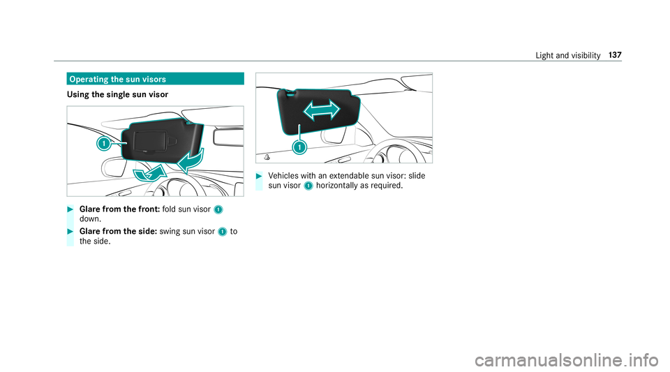 MERCEDES-BENZ C-CLASS SEDAN 2019 Owners Manual Oper
ating thesun visor s
Using thesing lesun visor 0007
Glarefrom thefront :fo ld sun visor 1
do wn. 0007
Glar efrom theside: swingsun visor1 to
th eside. 0007
Vehicles withan extenda ble su nvis or: MERCEDES-BENZ C-CLASS SEDAN 2019 Owners Manual Oper
ating thesun visor s
Using thesing lesun visor 0007
Glarefrom thefront :fo ld sun visor 1
do wn. 0007
Glar efrom theside: swingsun visor1 to
th eside. 0007
Vehicles withan extenda ble su nvis or: