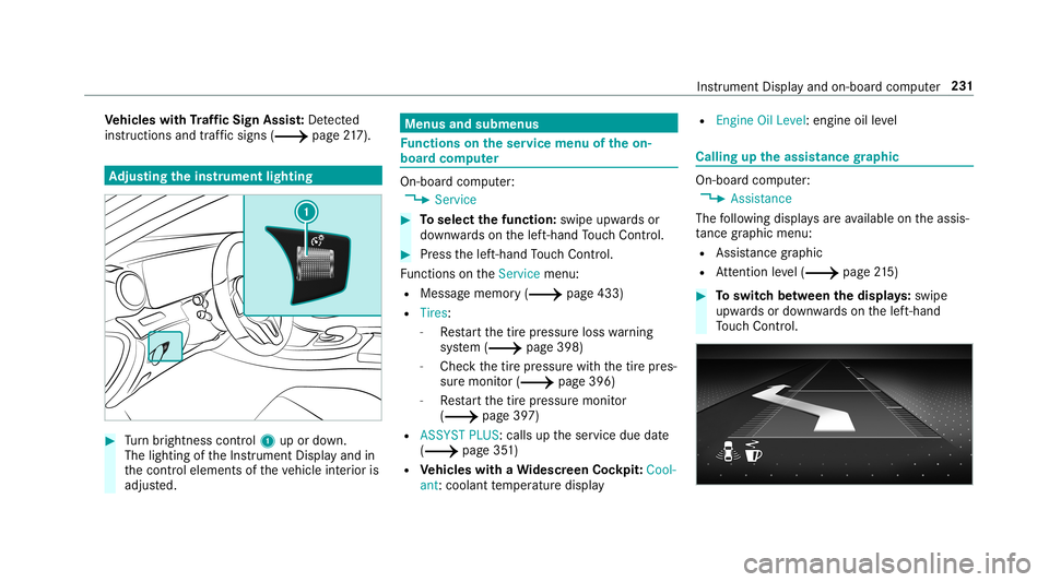 MERCEDES-BENZ C-CLASS SEDAN 2019 Owners Manual Ve
hicl eswith Traf fic Sign Assis t:De tected
ins tructi ons and traf fic sig ns (0013 page 217). Ad
jus tingthe inst ru men tlighti ng 0007
Turn brightn esscontrol 1 upordown.
The lightin gof theIns MERCEDES-BENZ C-CLASS SEDAN 2019 Owners Manual Ve
hicl eswith Traf fic Sign Assis t:De tected
ins tructi ons and traf fic sig ns (0013 page 217). Ad
jus tingthe inst ru men tlighti ng 0007
Turn brightn esscontrol 1 upordown.
The lightin gof theIns