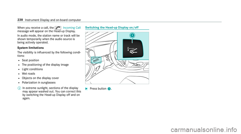 MERCEDES-BENZ C-CLASS SEDAN 2019 Owners Manual When
youre cei veacall, the0061 Incoming Call
messag ewill appear ontheHead-up Display.
In aud iomode, thest atio nnam eor trac kwill be
sho wntemp orarily when theaudio sourceis
being activelyoper at MERCEDES-BENZ C-CLASS SEDAN 2019 Owners Manual When
youre cei veacall, the0061 Incoming Call
messag ewill appear ontheHead-up Display.
In aud iomode, thest atio nnam eor trac kwill be
sho wntemp orarily when theaudio sourceis
being activelyoper at