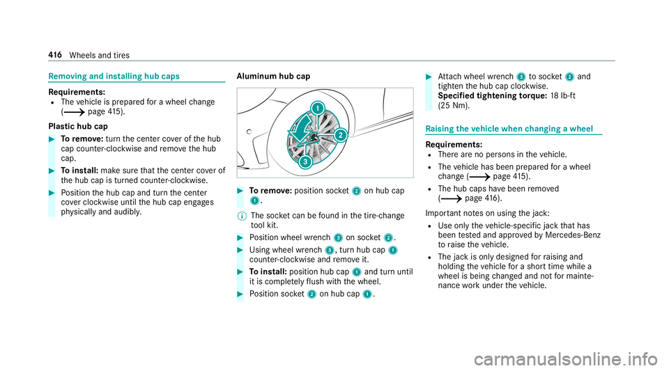 MERCEDES-BENZ C-CLASS SEDAN 2019 Owners Manual Re
mo ving and inst alli ng hub caps Re
quirement s:
R The vehicle isprepar edfora whee lch ang e
(0013 page41 5).
Pl as tic hub cap 0007
Toremo ve:tur nth ecent ercoverof thehub
cap count er-cloc kwi MERCEDES-BENZ C-CLASS SEDAN 2019 Owners Manual Re
mo ving and inst alli ng hub caps Re
quirement s:
R The vehicle isprepar edfora whee lch ang e
(0013 page41 5).
Pl as tic hub cap 0007
Toremo ve:tur nth ecent ercoverof thehub
cap count er-cloc kwi