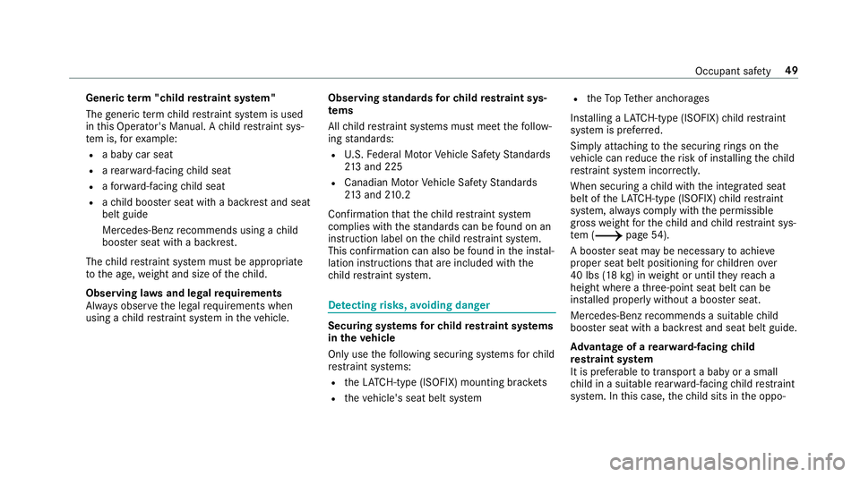 MERCEDES-BENZ C-CLASS SEDAN 2019 Workshop Manual Gene
ric te rm "child restra int system"
The gener icterm child restra int system isused
in this Oper ator's Manual. Ach ild restra int sys‐
te m is, forex am ple:
R abab ycar seat
R are MERCEDES-BENZ C-CLASS SEDAN 2019 Workshop Manual Gene
ric te rm "child restra int system"
The gener icterm child restra int system isused
in this Oper ator's Manual. Ach ild restra int sys‐
te m is, forex am ple:
R abab ycar seat
R are