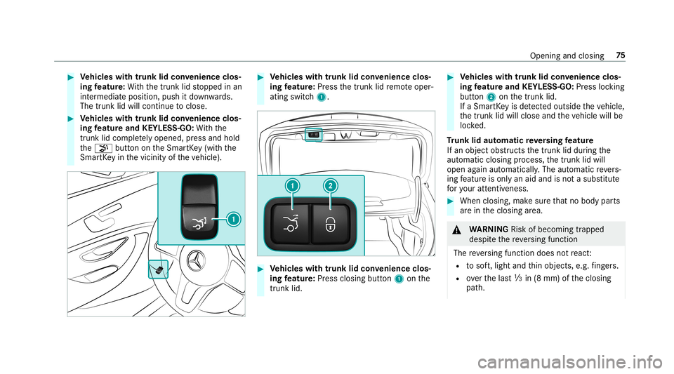 MERCEDES-BENZ C-CLASS SEDAN 2019 Manual PDF 0007
Vehicl eswith trunk lidconvenience clos‐
ing featur e:With thetrunk lidstopped inan
int ermediat eposition, pushitdo wn wards.
The trunk lidwill cont inue toclos e. 0007
Vehicl eswith trunk lid MERCEDES-BENZ C-CLASS SEDAN 2019 Manual PDF 0007
Vehicl eswith trunk lidconvenience clos‐
ing featur e:With thetrunk lidstopped inan
int ermediat eposition, pushitdo wn wards.
The trunk lidwill cont inue toclos e. 0007
Vehicl eswith trunk lid