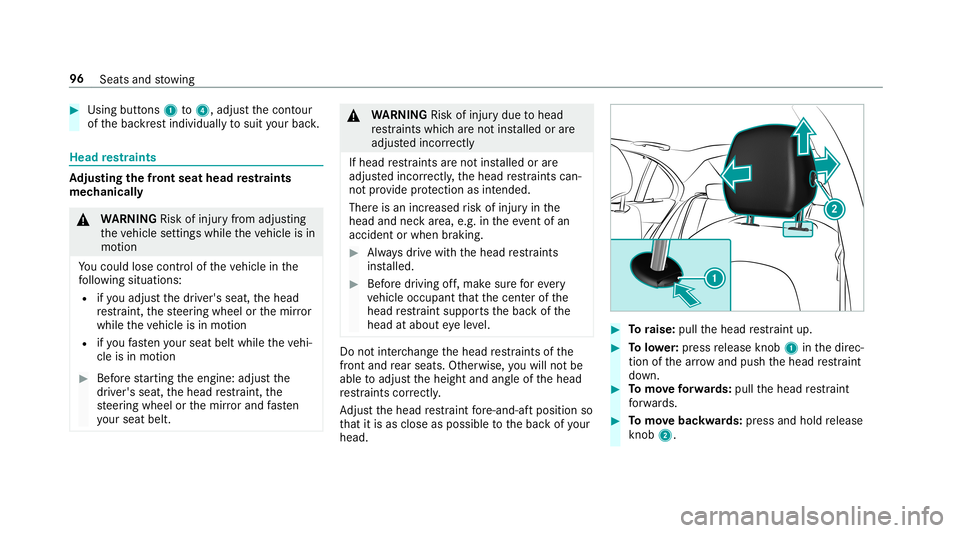 MERCEDES-BENZ C-CLASS SEDAN 2019 Owners Manual 0007
Using buttons 1to4 ,adjus tth econ tour
of thebac kres tindividuall yto suit your bac k. Head
restra ints Ad
jus tingthe fron tse at head restra ints
mec hanica lly 000A
WARNIN GRisk ofinju ryfro