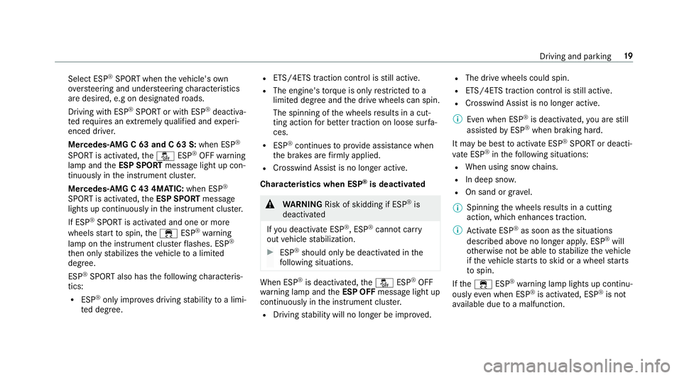 MERCEDES-BENZ C-CLASS SEDAN 2019  AMG Owners Guide Sel
ect ESP ®
SPOR Twh en theve hicle's own
ov ersteer ing and under steer ing charact eristic s
ar edesir ed,e.gondesig natedroads.
Dr ivin gwit hES P®
SPO RTorwit hESP ®
deactiv a‐
te dre q