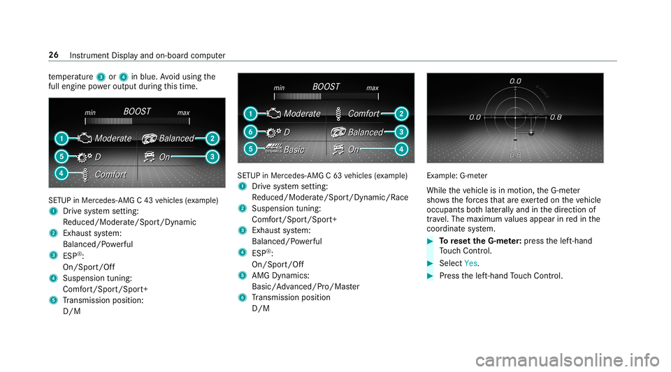 MERCEDES-BENZ C-CLASS SEDAN 2019  AMG Owners Guide te
mp eratur e3 or4 inblue. Avoid using the
full engine powe routpu tdur ing this tim e. SE
TUP inMer cedes -AMG C43 vehicles (exa mp le)
1 Drive sy stem setting:
Re duced/Moder ate/Spo rt/Dyna mic
2 