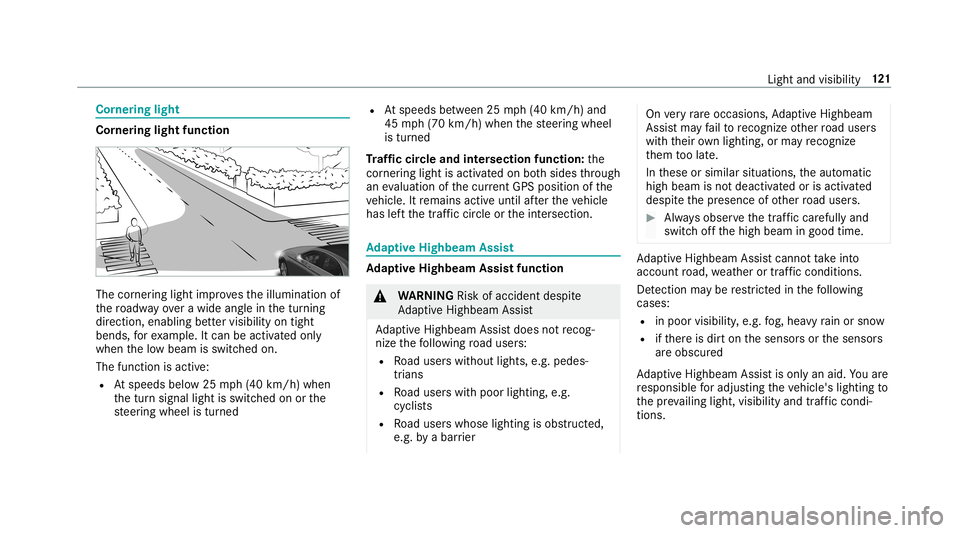 MERCEDES-BENZ E-CLASS SEDAN 2019  Owners Manual Cor
nering light Cor
nering light function The
corner ing light improve sth eillumination of
th ero adw ayove ra wid eang lein thetur ning
dir ect ion, enabling better visibility ontight
bends, forex 