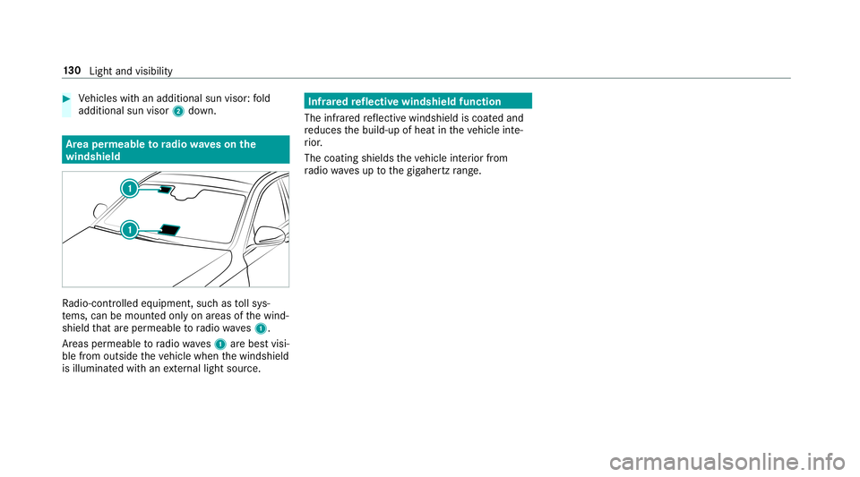 MERCEDES-BENZ E-CLASS SEDAN 2019 Owners Manual 0007
Vehicles withan additional sunvisor :fo ld
addition alsun visor 2down. Ar
ea per mea bletoradio wav eson the
wind shield Ra
dio-co ntro lled equipmen t,suc has tollsy s‐
te ms, can bemount edon MERCEDES-BENZ E-CLASS SEDAN 2019 Owners Manual 0007
Vehicles withan additional sunvisor :fo ld
addition alsun visor 2down. Ar
ea per mea bletoradio wav eson the
wind shield Ra
dio-co ntro lled equipmen t,suc has tollsy s‐
te ms, can bemount edon