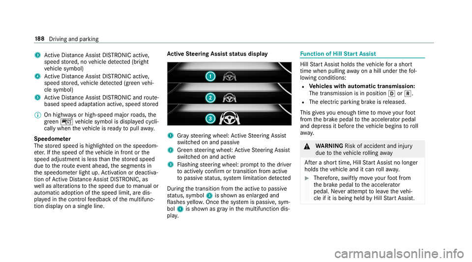 MERCEDES-BENZ E-CLASS SEDAN 2019 Owners Manual 3
ActiveDis tance AssistDIS TRONI Cacti ve,
speed stor ed, novehicle detected (brigh t
ve hicle symbol)
4 ActiveDis tance AssistDIS TRONI Cacti ve,
speed stor ed, vehicle detected (green vehi‐
cle s MERCEDES-BENZ E-CLASS SEDAN 2019 Owners Manual 3
ActiveDis tance AssistDIS TRONI Cacti ve,
speed stor ed, novehicle detected (brigh t
ve hicle symbol)
4 ActiveDis tance AssistDIS TRONI Cacti ve,
speed stor ed, vehicle detected (green vehi‐
cle s
