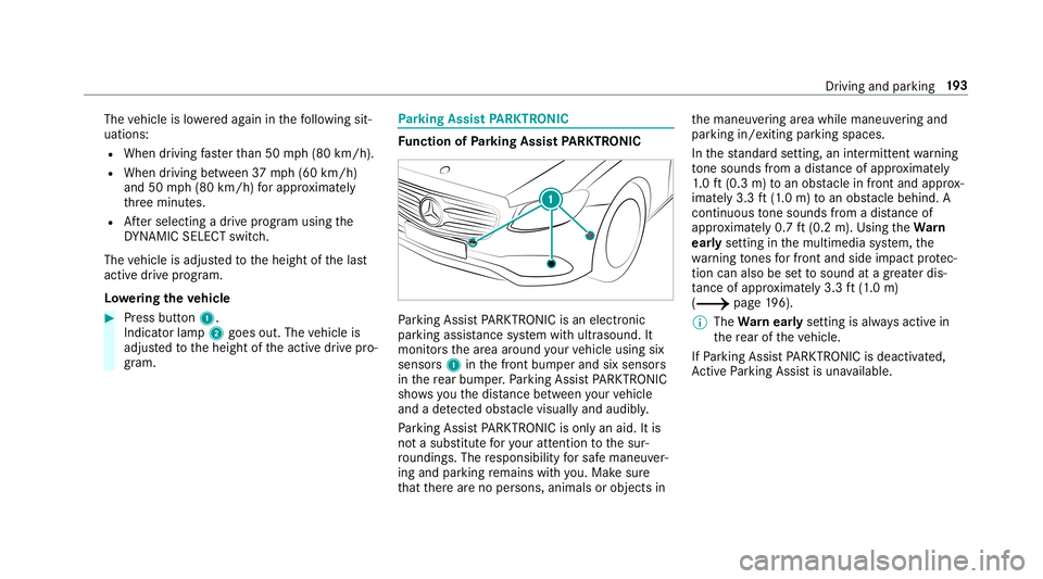 MERCEDES-BENZ E-CLASS SEDAN 2019 Owners Manual The
vehicle islowe redag ain inthefo llo wing sit‐
uation s:
R When drivin gfa ster than 50 mph(80 km/h).
R When driving between 37mph(60 km/h)
and 50mph(80 km/h) forapp roxima tely
th re eminut es. MERCEDES-BENZ E-CLASS SEDAN 2019 Owners Manual The
vehicle islowe redag ain inthefo llo wing sit‐
uation s:
R When drivin gfa ster than 50 mph(80 km/h).
R When driving between 37mph(60 km/h)
and 50mph(80 km/h) forapp roxima tely
th re eminut es.