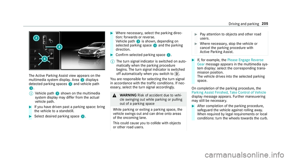 MERCEDES-BENZ E-CLASS SEDAN 2019 Owners Manual The
ActivePa rking Assistvie wappear son the
multime diasystem displa y.Area 2 displ ays
de tected parking spaces 4and vehicle path
3.
0009 Vehicle path3 shownonthemultimedia
sy stem displa yma ydif f MERCEDES-BENZ E-CLASS SEDAN 2019 Owners Manual The
ActivePa rking Assistvie wappear son the
multime diasystem displa y.Area 2 displ ays
de tected parking spaces 4and vehicle path
3.
0009 Vehicle path3 shownonthemultimedia
sy stem displa yma ydif f