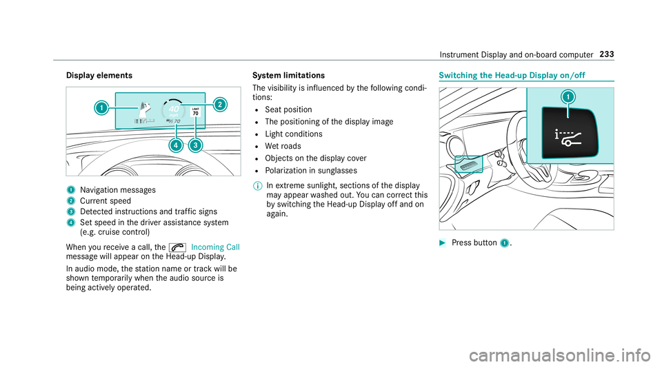 MERCEDES-BENZ E-CLASS SEDAN 2019 Owners Manual Disp
layelem ents 1
Navig ation messa ges
2 Current spe ed
3 Detected instructi ons and traf fic sig ns
4 Setspe edinthedr iver assis tance system
(e.g. cruise control)
When youre cei veacall, the0061 MERCEDES-BENZ E-CLASS SEDAN 2019 Owners Manual Disp
layelem ents 1
Navig ation messa ges
2 Current spe ed
3 Detected instructi ons and traf fic sig ns
4 Setspe edinthedr iver assis tance system
(e.g. cruise control)
When youre cei veacall, the0061