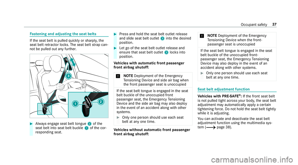 MERCEDES-BENZ E-CLASS SEDAN 2019  Owners Manual Fa
stening andadjust ing theseat belts If
th eseat beltispulled quickl yor shar ply, the
seat beltretract orlock s. The seat beltstra pcan‐
no tbe pulled outanyfur ther. 0007
Alw ayseng ageseat belt