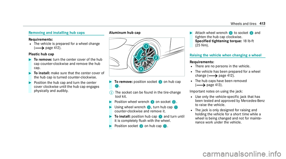 MERCEDES-BENZ E-CLASS SEDAN 2019 Owners Manual Re
mo ving and inst alli ng hub caps Re
quirement s:
R The vehicle isprepar edfora whee lch ang e
(0013 page41 2).
Pl as tic hub cap 0007
Toremo ve:tur nth ecent ercoverof thehub
cap count er-cloc kwi MERCEDES-BENZ E-CLASS SEDAN 2019 Owners Manual Re
mo ving and inst alli ng hub caps Re
quirement s:
R The vehicle isprepar edfora whee lch ang e
(0013 page41 2).
Pl as tic hub cap 0007
Toremo ve:tur nth ecent ercoverof thehub
cap count er-cloc kwi