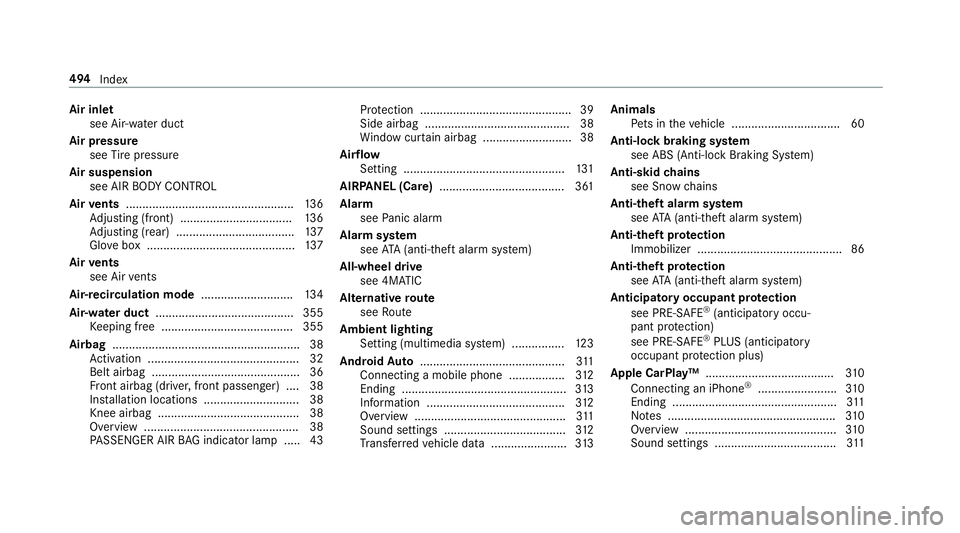 MERCEDES-BENZ E-CLASS SEDAN 2019 Owners Manual Air
inle t
see Air-water duct
Air pressu re
see Tire pressur e
Air suspension
see AIRBODY CONTR OL
Air vents ............... .................................... 136
Ad jus ting (front) ............ . MERCEDES-BENZ E-CLASS SEDAN 2019 Owners Manual Air
inle t
see Air-water duct
Air pressu re
see Tire pressur e
Air suspension
see AIRBODY CONTR OL
Air vents ............... .................................... 136
Ad jus ting (front) ............ .