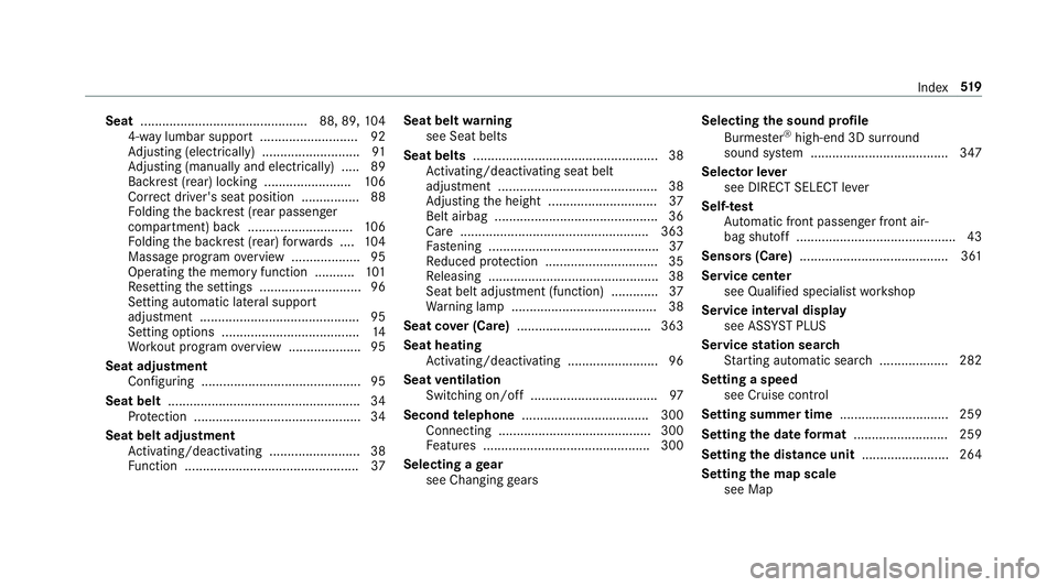 MERCEDES-BENZ E-CLASS SEDAN 2019 Owners Manual Seat
..............................................8 8,89, 104
4-w aylumbar support...........................9 2
Ad jus ting (electr ica lly)............ ...............91
Ad jus ting (manuallyand el MERCEDES-BENZ E-CLASS SEDAN 2019 Owners Manual Seat
..............................................8 8,89, 104
4-w aylumbar support...........................9 2
Ad jus ting (electr ica lly)............ ...............91
Ad jus ting (manuallyand el