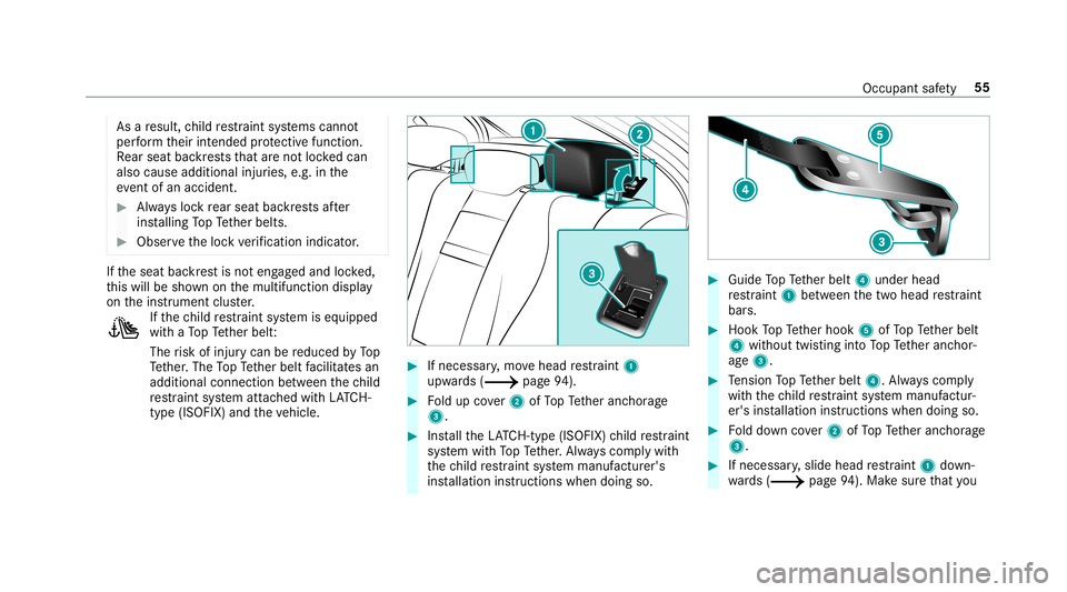 MERCEDES-BENZ E-CLASS SEDAN 2019 Workshop Manual As
are sult, child restra int systems cann ot
per form their intended protect ive func tion.
Re ar seat backres ts that areno tloc kedcan
also cause additional injuries, e.g. inthe
ev ent ofan acciden
