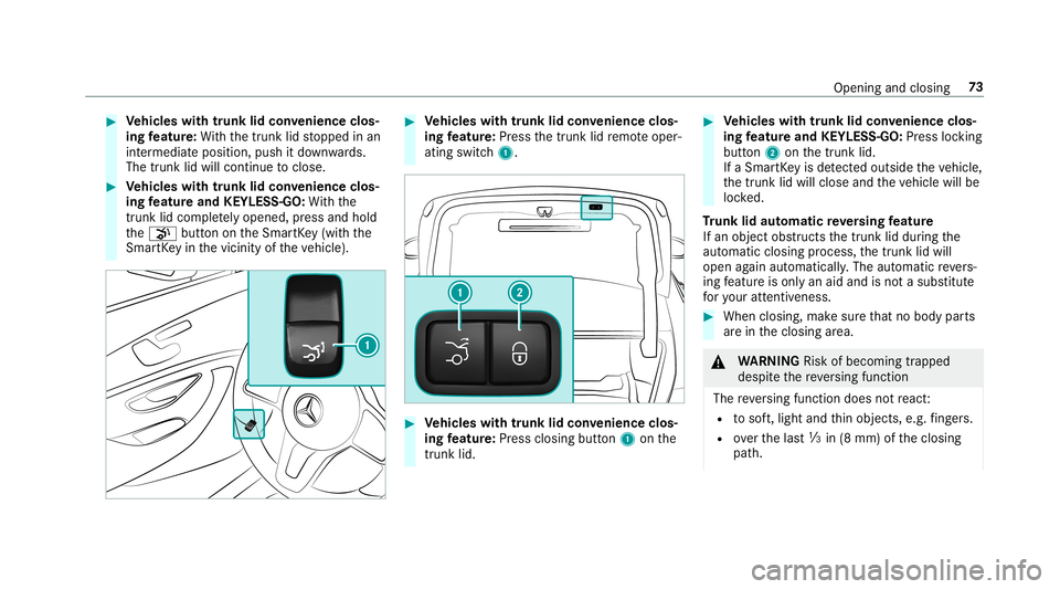 MERCEDES-BENZ E-CLASS SEDAN 2019 Manual PDF 0007
Vehicl eswith trunk lidconvenience clos‐
ing featur e:With thetrunk lidstopped inan
int ermediat eposition, pushitdo wn wards.
The trunk lidwill cont inue toclos e. 0007
Vehicl eswith trunk lid MERCEDES-BENZ E-CLASS SEDAN 2019 Manual PDF 0007
Vehicl eswith trunk lidconvenience clos‐
ing featur e:With thetrunk lidstopped inan
int ermediat eposition, pushitdo wn wards.
The trunk lidwill cont inue toclos e. 0007
Vehicl eswith trunk lid