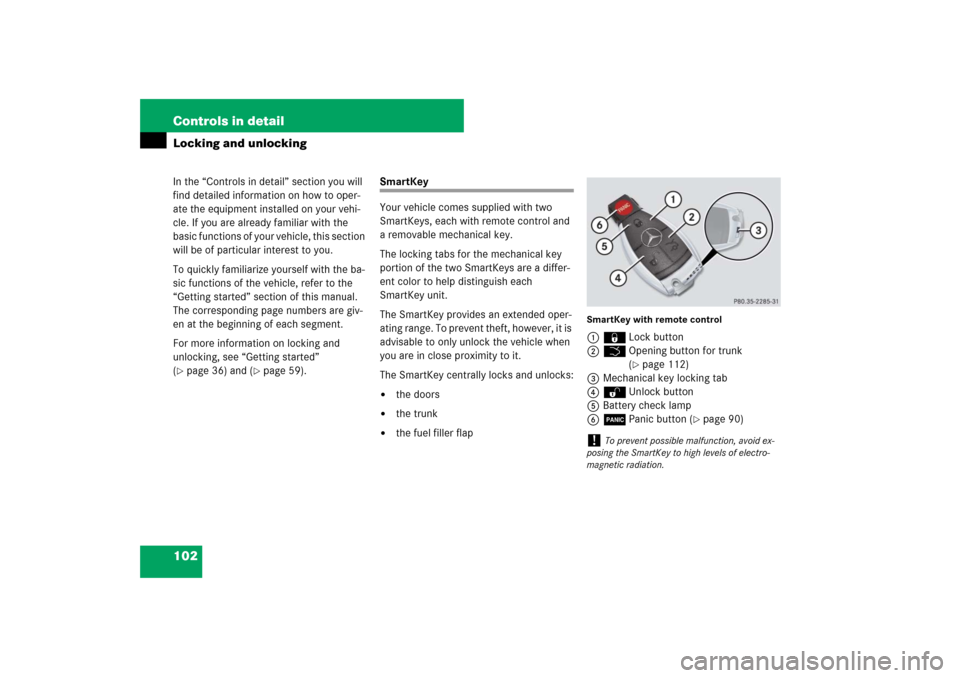 MERCEDES-BENZ CLS63AMG 2007 W219 Owners Manual 102 Controls in detailLocking and unlockingIn the “Controls in detail” section you will 
find detailed information on how to oper-
ate the equipment installed on your vehi-
cle. If you are already