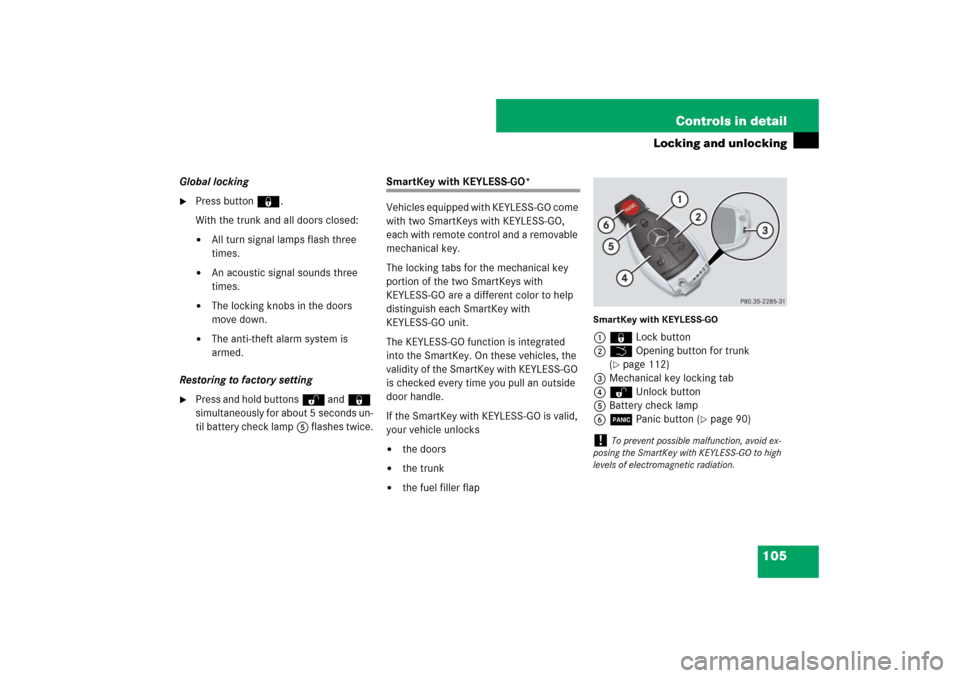 MERCEDES-BENZ CLS550 2007 W219 Owners Manual 105 Controls in detail
Locking and unlocking
Global locking
Press button‹.
With the trunk and all doors closed:
All turn signal lamps flash three 
times.

An acoustic signal sounds three 
times.
