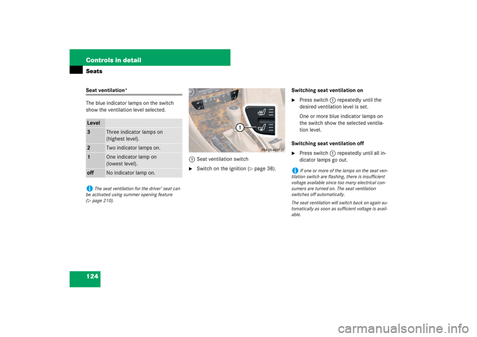 MERCEDES-BENZ CLS550 2007 W219 Owners Guide 124 Controls in detailSeatsSeat ventilation*
The blue indicator lamps on the switch 
show the ventilation level selected.
1Seat ventilation switch

Switch on the ignition (
page 38).Switching seat v