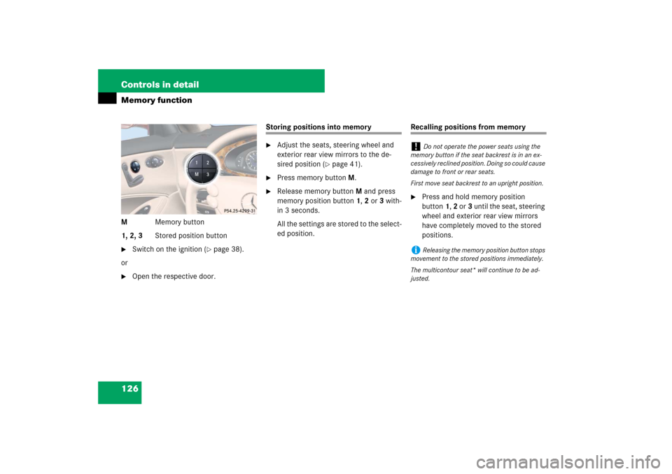 MERCEDES-BENZ CLS550 2007 W219 Owners Manual 126 Controls in detailMemory functionMMemory button
1, 2, 3Stored position button
Switch on the ignition (
page 38).
or

Open the respective door.
Storing positions into memory
Adjust the seats, s