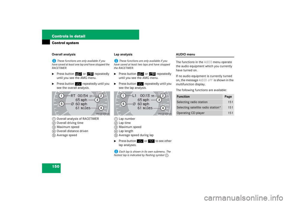 MERCEDES-BENZ CLS63AMG 2007 W219 Owners Manual 150 Controls in detailControl systemOverall analysis
Press button è or ÿ repeatedly 
until you see the AMG menu.

Press button j repeatedly until you 
see the overall analysis.
1Overall analysis o