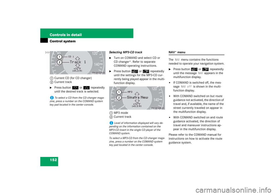 MERCEDES-BENZ CLS550 2007 W219 Owners Manual 152 Controls in detailControl system1Current CD (for CD changer)
2Current track
Press buttonk orj repeatedly 
until the desired track is selected.Selecting MP3-CD track

Turn on COMAND and select CD