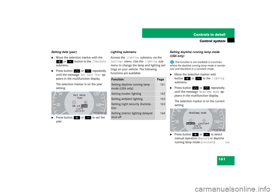 MERCEDES-BENZ CLS63AMG 2007 W219 Owners Manual 161 Controls in detail
Control system
Setting date (year)
Move the selection marker with the 
æ or çbutton to the
 Time/Date 
submenu.

Press buttonj ork repeatedly 
until the message
 Set date Ye