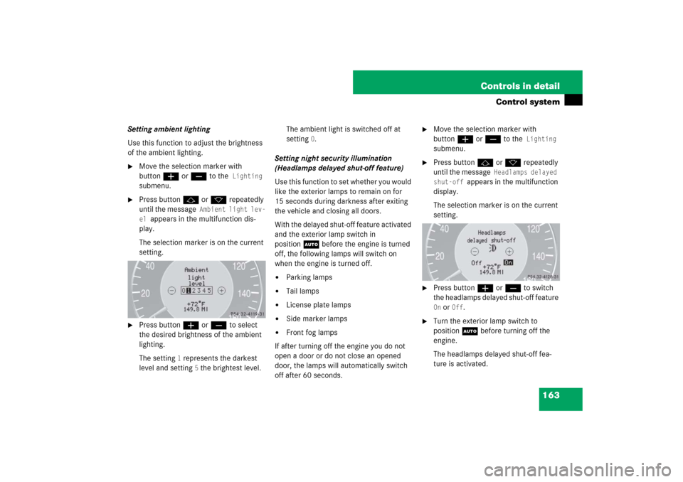 MERCEDES-BENZ CLS550 2007 W219 Service Manual 163 Controls in detail
Control system
Setting ambient lighting
Use this function to adjust the brightness 
of the ambient lighting.
Move the selection marker with 
buttonæ orç to the
 Lighting
 
su