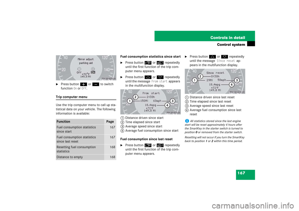 MERCEDES-BENZ CLS550 2007 W219 Service Manual 167 Controls in detail
Control system

Press buttonæ orç to switch 
function 
On or 
Off
.
Trip computer menu
Use the trip computer menu to call up sta-
tistical data on your vehicle. The following