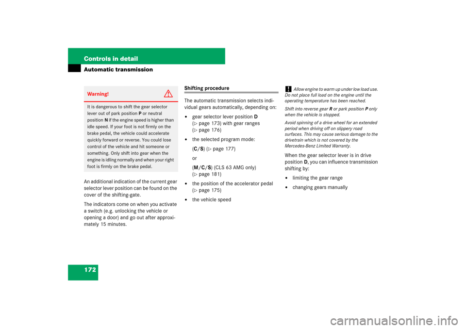 MERCEDES-BENZ CLS63AMG 2007 W219 Owners Manual 172 Controls in detailAutomatic transmissionAn additional indication of the current gear 
selector lever position can be found on the 
cover of the shifting-gate.
The indicators come on when you activ