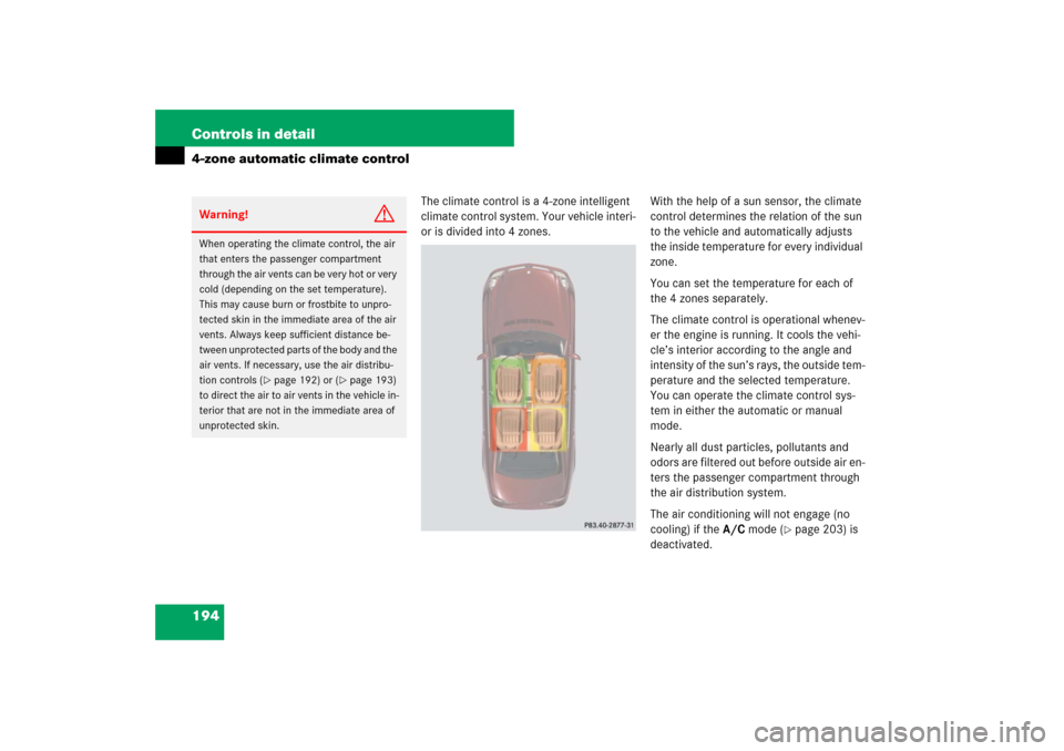 MERCEDES-BENZ CLS550 2007 W219 Owners Manual 194 Controls in detail4-zone automatic climate control
The climate control is a 4-zone intelligent 
climate control system. Your vehicle interi-
or is divided into 4 zones.With the help of a sun senso