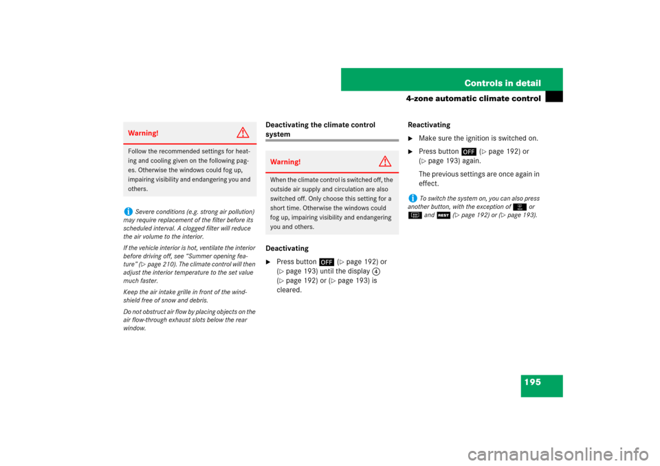 MERCEDES-BENZ CLS550 2007 W219 Owners Manual 195 Controls in detail
4-zone automatic climate control
Deactivating the climate control system
Deactivating
Press button´ (
page 192) or 
(
page 193) until the display4 
(page 192) or (
page 19