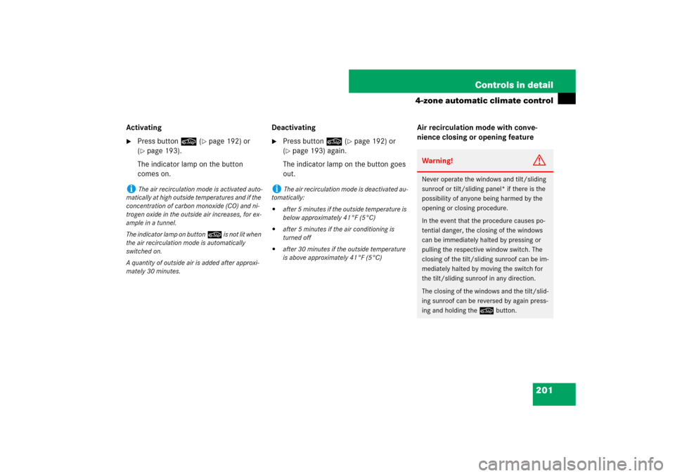 MERCEDES-BENZ CLS550 2007 W219 Owners Manual 201 Controls in detail
4-zone automatic climate control
Activating
Press button, (
page 192) or 
(
page 193).
The indicator lamp on the button 
comes on.Deactivating

Press button, (
page 192) or