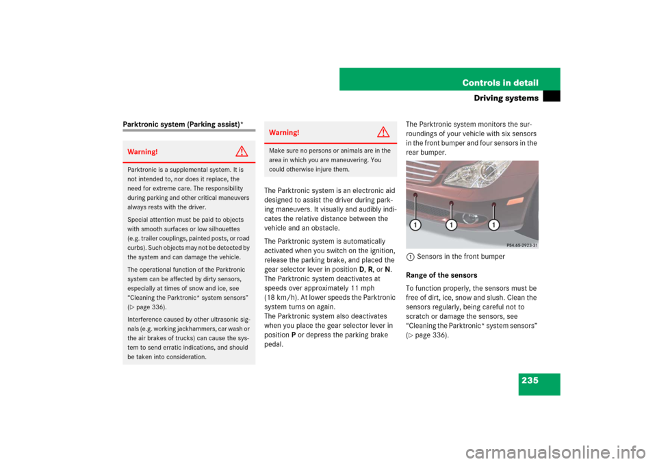 MERCEDES-BENZ CLS63AMG 2007 W219 Owners Manual 235 Controls in detail
Driving systems
Parktronic system (Parking assist)*
The Parktronic system is an electronic aid 
designed to assist the driver during park-
ing maneuvers. It visually and audibly