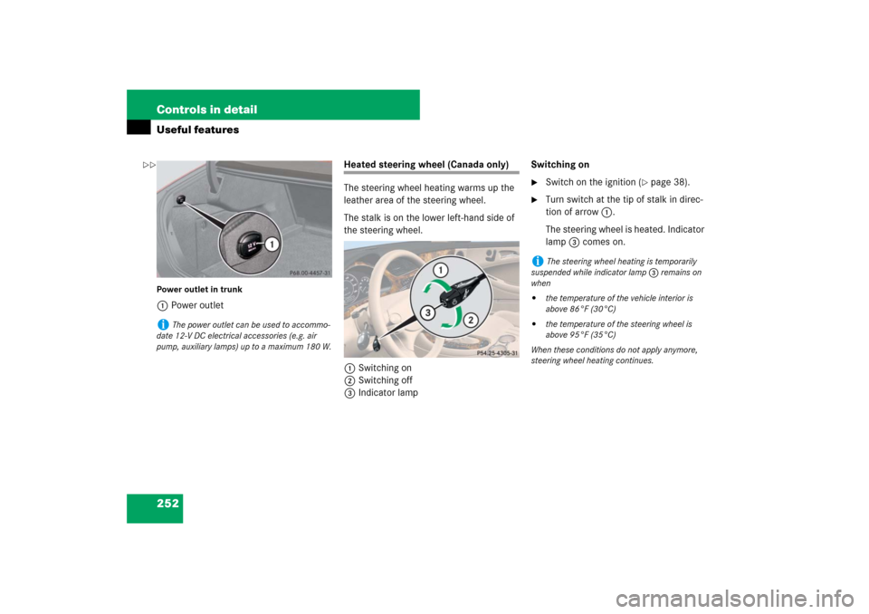 MERCEDES-BENZ CLS550 2007 W219 Owners Manual 252 Controls in detailUseful featuresPower outlet in trunk1Power outlet
Heated steering wheel (Canada only)
The steering wheel heating warms up the 
leather area of the steering wheel.
The stalk is on