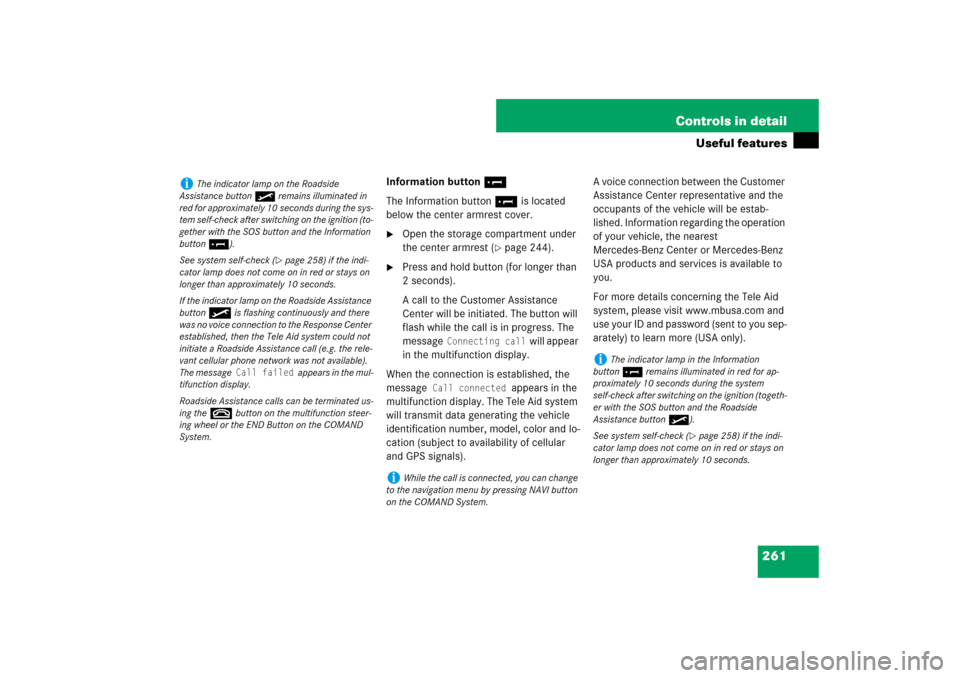 MERCEDES-BENZ CLS550 2007 W219 Owners Manual 261 Controls in detail
Useful features
Information button¡
The Information button¡ is located 
below the center armrest cover.
Open the storage compartment under 
the center armrest (
page 244).
