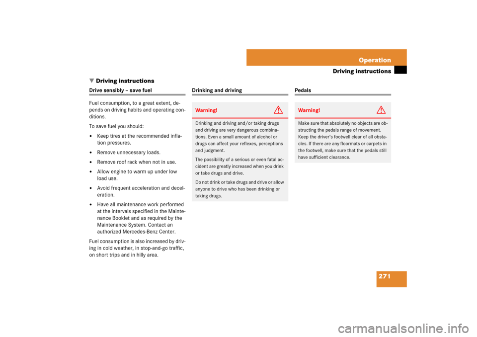 MERCEDES-BENZ CLS63AMG 2007 W219 Owners Manual 271 Operation
Driving instructions
Driving instructions
Drive sensibly – save fuel
Fuel consumption, to a great extent, de-
pends on driving habits and operating con-
ditions.
To save fuel you shou